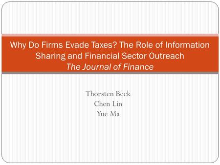 Thorsten Beck Chen Lin Yue Ma Why Do Firms Evade Taxes? The Role of Information Sharing and Financial Sector Outreach The Journal of Finance.