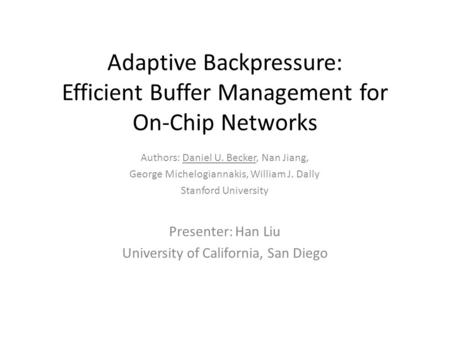 Adaptive Backpressure: Efficient Buffer Management for On-Chip Networks Authors: Daniel U. Becker, Nan Jiang, George Michelogiannakis, William J. Dally.