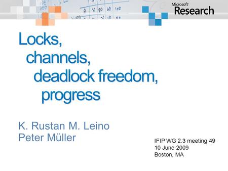 K. Rustan M. Leino Peter Müller IFIP WG 2.3 meeting 49 10 June 2009 Boston, MA.