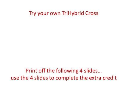 Try your own TriHybrid Cross Print off the following 4 slides… use the 4 slides to complete the extra credit.