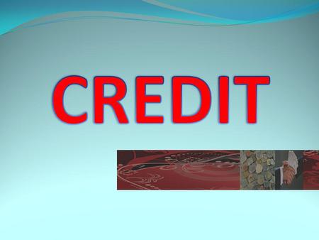 Definition : credit is money or bill application or similar forms, base assent or deal borrows to borrow among bank with clients, the borrower takes responsibility.