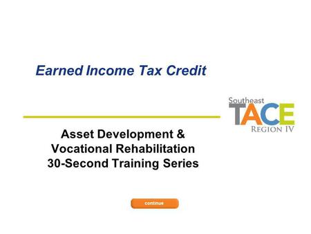 Earned Income Tax Credit Asset Development & Vocational Rehabilitation 30-Second Training Series.