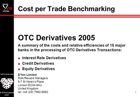 Z/Yen Limited Risk/Reward Managers 5-7 St Helens Place London EC3A 6AU United Kingdom tel: +44 (20) 7562-9562 www.zyen.com © Z/Yen Limited 2005 1 Cost.