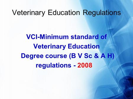 Veterinary Education Regulations VCI-Minimum standard of Veterinary Education Degree course (B V Sc & A H) regulations - 2008.