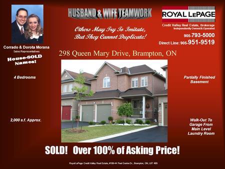 Credit Valley Real Estate, Brokerage Independently Owned & Operated 905- 793-5000 Direct Line: 905- 951-9519 Corrado & Dorota Morana Sales Representatives.