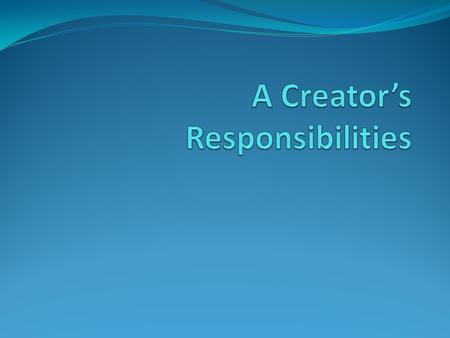 Todays Objective You are going to consider ethical questions about real- life decisions young creators make in exercising their creative rights and responsibilities,