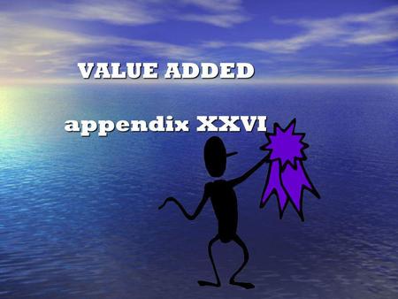 VALUE ADDED appendix XXVI VALUE ADDED appendix XXVI.