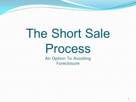 The Short Sale Process An Option To Avoiding Foreclosure 1.