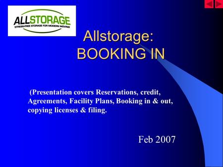 Allstorage: BOOKING IN Allstorage: BOOKING IN Feb 2007 (Presentation covers Reservations, credit, Agreements, Facility Plans, Booking in & out, copying.