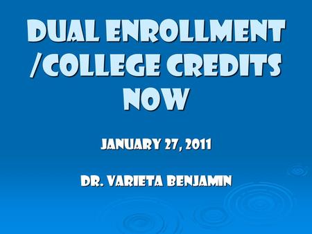 DUAL ENROLLMENT /COLLEGE CREDITS NOW