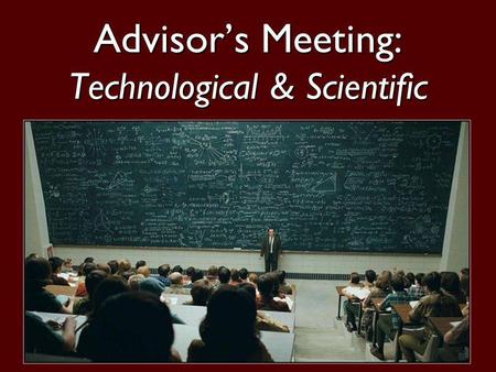 1 Advisors Meeting: Technological & Scientific. 2 Objectives Fill out the registration worksheet. Designate registration locations for tomorrow.