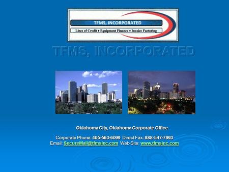 Oklahoma City, Oklahoma Corporate Office Oklahoma City, Oklahoma Corporate Office Corporate Phone: 405-563-6099 Direct Fax: 888-547-7993