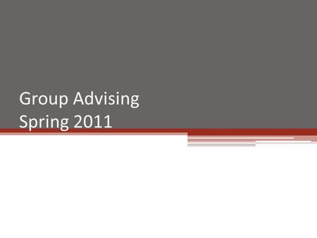 Group Advising Spring 2011. Graduation Plan Workshops Speakman 314, Conference Room March 18, 2011 – 1:00-2:00 April 22, 2011 – 4:00-5:00 Understanding.