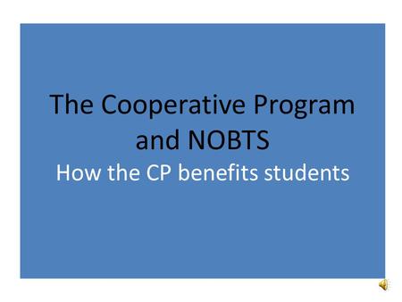 The Cooperative Program and NOBTS How the CP benefits students.