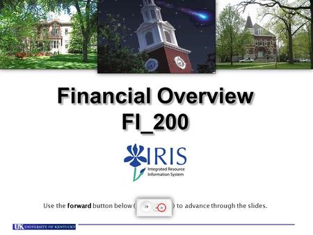 Financial Overview FI_200 FI_200 forward Use the forward button below ( ) to advance through the slides.