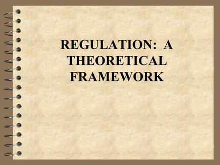 REGULATION: A THEORETICAL FRAMEWORK. OBJECTIVES: 4 Justify the existence of banking regulation 4 Consider banking regulation within the theory of regulation.