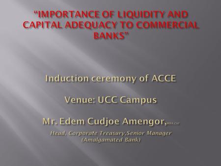 Introduction Reasons for banks requiring liquidity Capital Adequacy Financial Institutions that Failed in Recent Times Conclusion.