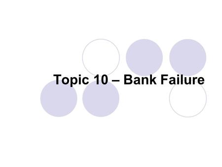 Topic 10 – Bank Failure. Lecture Outline Bank Failure Defining Terms in Bank Failure Causes of Bank Failure Bank Failure Case Studies Barings Banco Ambrosiano.