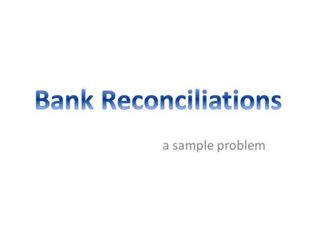 A sample problem. The cash in bank account for J. B. Lindsay Co. at May 31 of the current year indicated a balance of $14,691.80 after both the cash receipts.