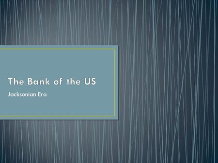 Jacksonian Era. First Bank of the US Created in 1791 by Hamilton under the Washington presidency Remember the Hamilton Plan? When was the Second Bank.