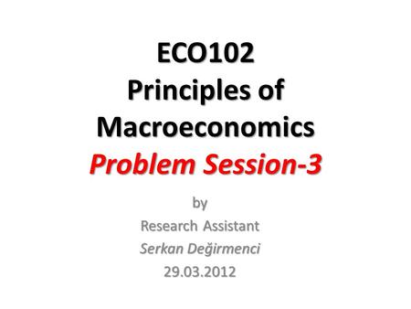 ECO102 Principles of Macroeconomics Problem Session-3