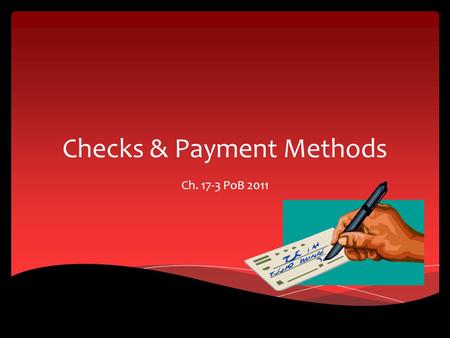 Checks & Payment Methods Ch. 17-3 PoB 2011. The First Deposit Starts with providing personal data and a sample of your signature Signature Card – document.