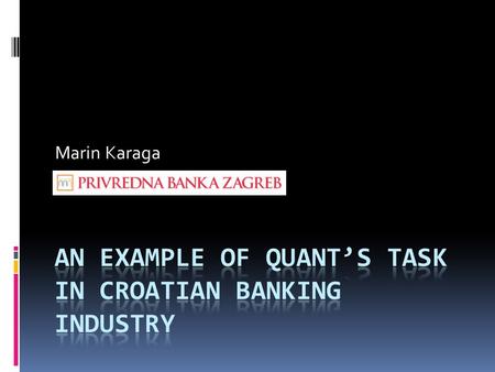 An Example of Quant’s Task in Croatian Banking Industry