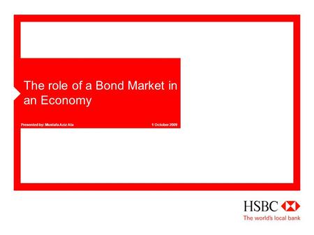 1 October 2009Presented by: Mustafa Aziz Ata The role of a Bond Market in an Economy.