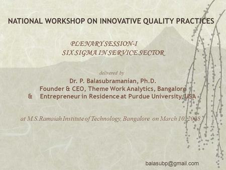 PLENARY SESSION-I SIX SIGMA IN SERVICE SECTOR delivered by Dr. P. Balasubramanian, Ph.D. Founder & CEO, Theme Work Analytics, Bangalore.