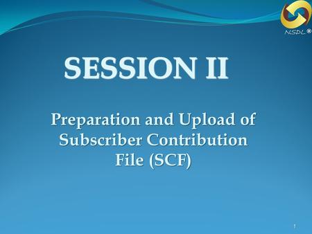 Preparation and Upload of Subscriber Contribution File (SCF)