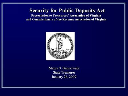 Security for Public Deposits Act Presentation to Treasurers Association of Virginia and Commissioners of the Revenue Association of Virginia Security.