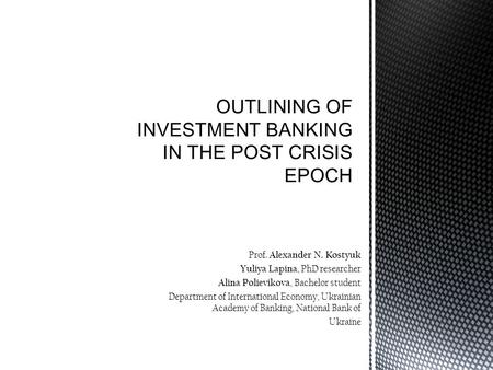 Prof. Alexander N. Kostyuk Yuliya Lapina, PhD researcher Alina Polievikova, Bachelor student Department of International Economy, Ukrainian Academy of.