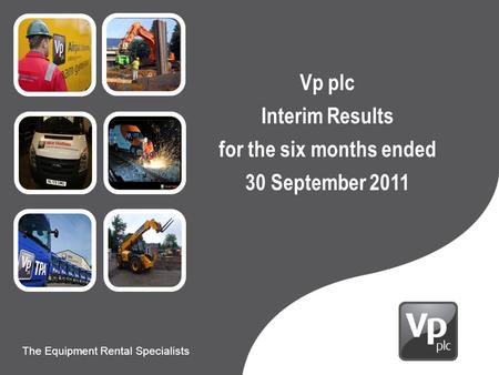 Presentation to Carillion The Equipment Rental Specialists 9 th June 2010 The Equipment Rental Specialists Vp plc Interim Results for the six months ended.