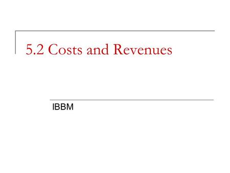 5.2 Costs and Revenues IBBM.