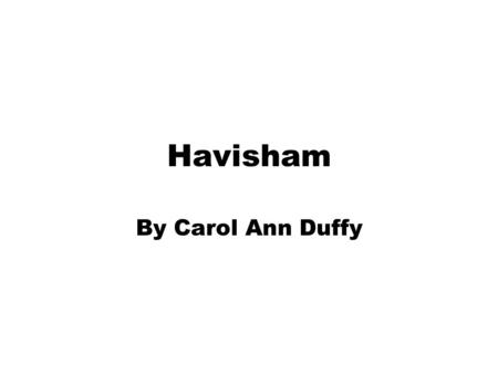 Havisham By Carol Ann Duffy.