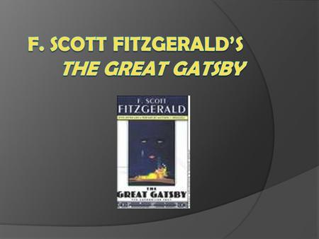 About the Author Born-September 24, 1896 Died-December 21, 1940 Married Zelda Sayre Famous works include -The Great Gatsby -The Beautiful and the Damned.