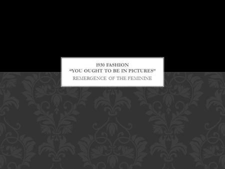 REMERGENCE OF THE FEMININE. Women's fashion in the 1930s was more conservative than that of the optimistic 1920s. Another contrast in fashion in the 1930s.