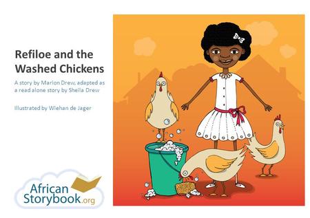 Refiloe and the Washed Chickens A story by Marion Drew, adapted as a read alone story by Sheila Drew Illustrated by Wiehan de Jager.