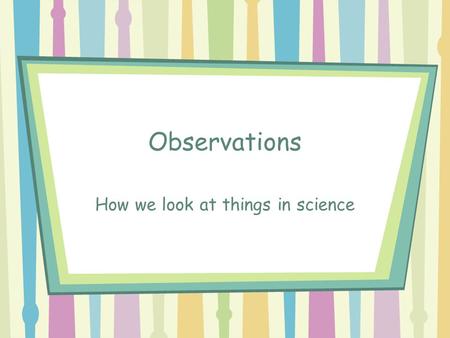 How we look at things in science