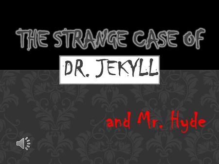 and Mr. Hyde Discussion Point: Imagine being able to drink a beverage that would literally turn you into a different personwith different looks, a different.