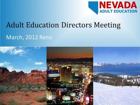 Adult Education Directors Meeting March, 2012 Reno.