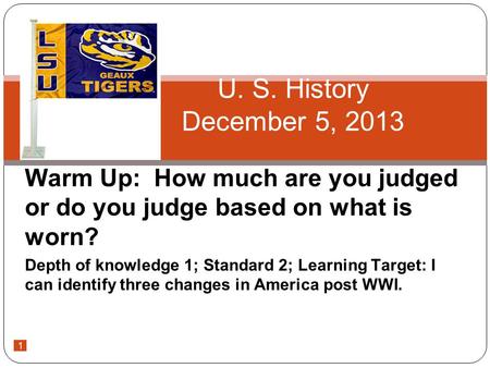 1 Warm Up: How much are you judged or do you judge based on what is worn? Depth of knowledge 1; Standard 2; Learning Target: I can identify three changes.