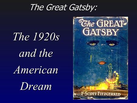 The 1920s and the American Dream The Great Gatsby: