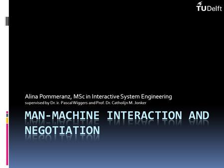 Alina Pommeranz, MSc in Interactive System Engineering supervised by Dr. ir. Pascal Wiggers and Prof. Dr. Catholijn M. Jonker.