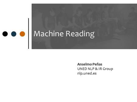 Machine Reading Anselmo Peñas UNED NLP & IR Group nlp.uned.es.