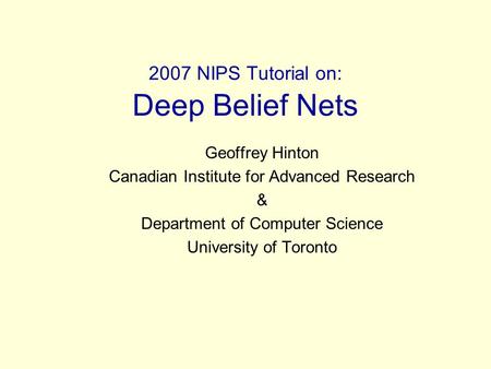 2007 NIPS Tutorial on: Deep Belief Nets