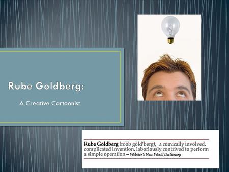 A Creative Cartoonist. Pulitzer Prize winning cartoonist, sculptor, and author Went to college to become an engineer moved from San Francisco to New York.