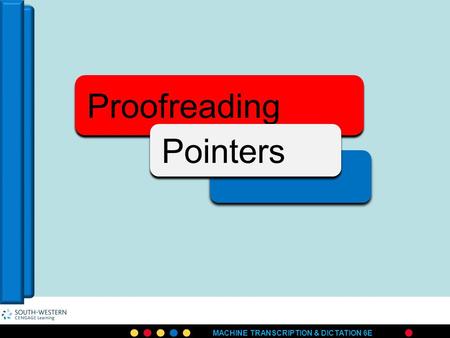 MACHINE TRANSCRIPTION & DICTATION 6E. Proofreading Proofreading means to read your text carefully to find and correct typographical errors and errors.