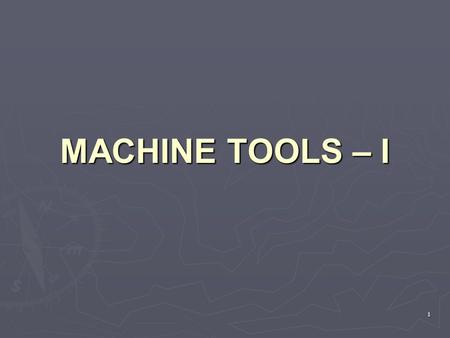 MACHINE TOOLS – I.