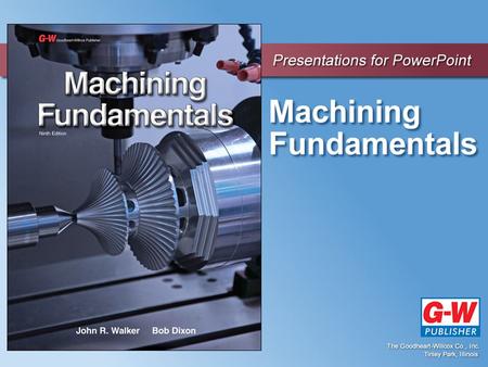 2 Careers in Machining Technology Chapter Permission granted to reproduce for educational use only.© Goodheart-Willcox Co., Inc. Objectives List the.